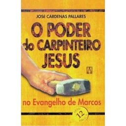 O Poder do Carpinteiro Jesus no Evangelho de Marcos - Volume 12