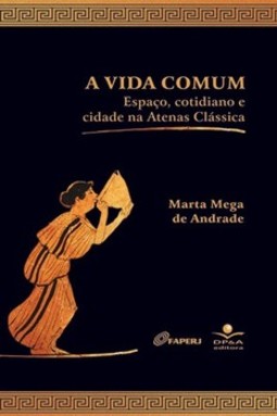 A vida comum: espaço, cotidiano e cidade na Atenas Clássica
