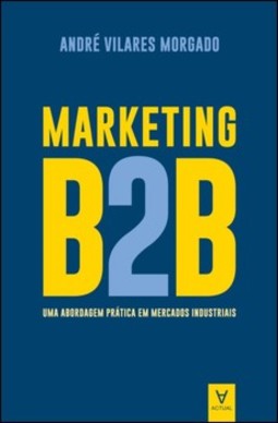 Marketing B2B: uma abordagem prática em mercados industriais