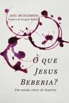 O QUE JESUS BEBERIA?