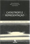 Catástrofe e representação: com ficção inédita de Bernardo Carvalho e Modesto Carone