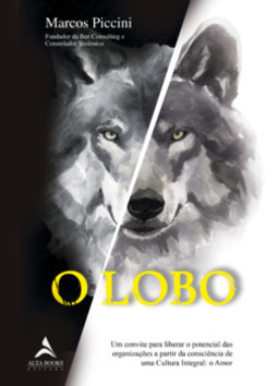 O lobo: um convite para liberar o potencial das organizações a partir da consciência de uma Cultura Integral: o Amor