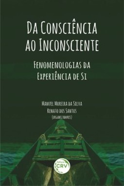 Da consciência ao inconsciente: fenomenologias da experiência de si