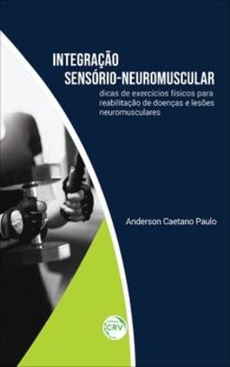 Integração sensório-neuromuscular: dicas de exercícios físicos para reabilitação de doenças e lesões neuromusculares
