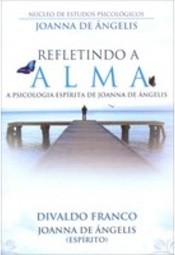 Refletindo a Alma, A psicologia espírita de Joanna de Ângelis