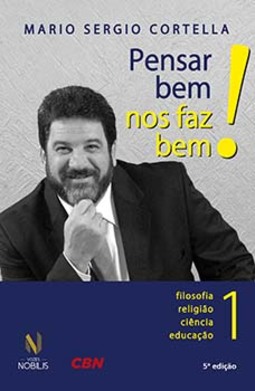 Pensar bem nos faz bem!: pequenas reflexões sobre grandes temas - Filosofia, religião, ciência e educação