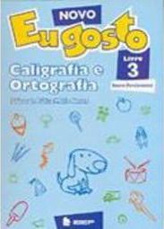 Novo Eu Gosto: Caligrafia e Ortografia: Livro 3 - Ens. Fundam.