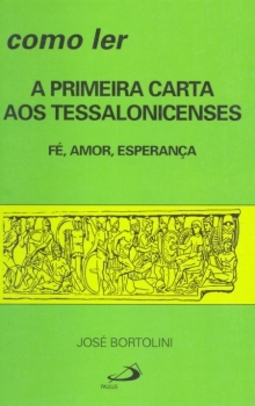 Como ler a primeira carta aos tessalonicenses: fé, amor, esperança