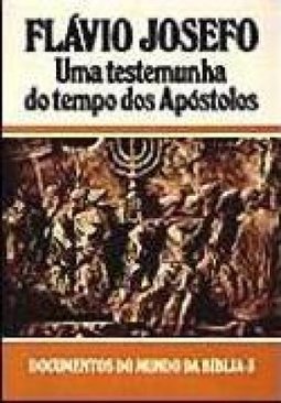 Flávio Josefo: uma Testemunha do Tempo dos Apóstolos