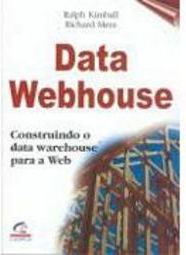 Data Webhouse: Construindo o Data Warehouse para a Web
