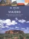 Atlas Del Viajero, El - Una Guia Global de Los Lugares Que Tiene Que Visitar Alguna Vez En Su Vida