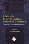 A educação de jovens e adultos entre textos e contextos: trabalho, cultura e experiência