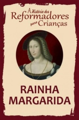 Rainha Margarida (A História dos Reformadores para Crianças #8)