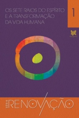 Os Sete Raios do Espírito e a Transformação da Vida Humana (Renovação #1)