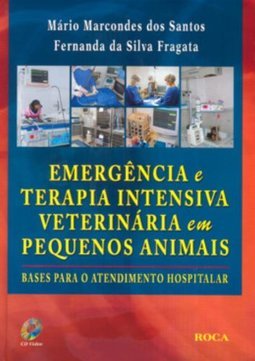 Emergência e terapia intensiva veterinária em pequenos animais: Bases para o atendimento hospitalar