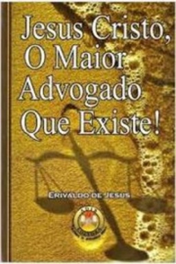 Jesus Cristo, O Maior Advogado Que Existe!