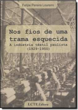 Nos Fios de uma Trama Tecida: A Indústria Textil Paulista