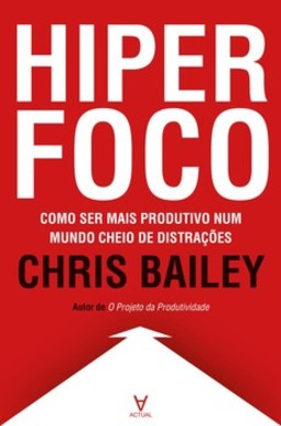 Hiperfoco: como ser mais produtivo num mundo cheio de distrações