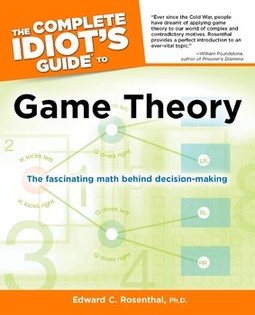 The Complete Idiot's Guide to Game Theory: The Fascinating Math Behind Decision-Making