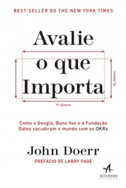 Avalie o que importa: como o Google, Bono Vox e a Fundação Gates sacudiram o mundo com os OKRs