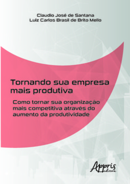 Tornando sua empresa mais produtiva: como tornar sua organização mais competitiva através do aumento da produtividade