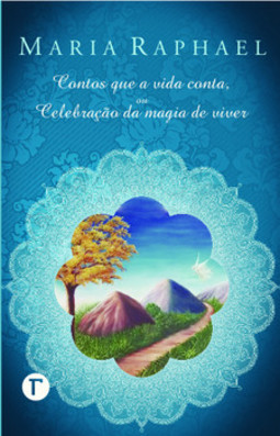 Contos que a vida conta: ou celebração da magia de viver