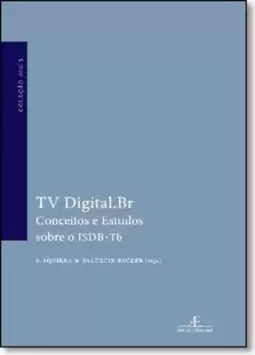 Tv Digital.Br: Conceitos E Estudos Sobre O Isdb-Tb