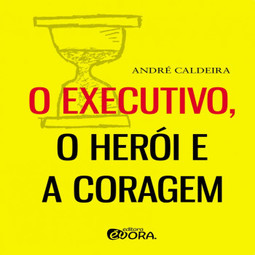 O executivo, o herói e a coragem