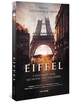 Eiffel: a história de amor que mudou Paris para sempre