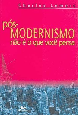 Pós-Modernismo Não é o que Você Pensa
