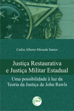 Justiça restaurativa e justiça militar estadual: uma possibilidade à luz da teoria da justiça de John Rawls