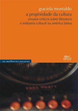 A Propriedade da Cultura: Ensaios Críticos Sobre Literatura...