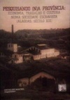 Pesquisando (n)a província: economia, trabalho e cultura numa sociedade escravista (Alagoas, século XIX)