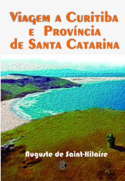 Viagem a Curitiba e Província de Santa Catarina