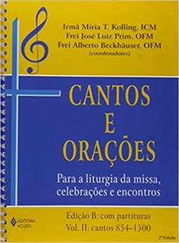 Cantos e orações: para a liturgia da missa, celebrações e encontros - Edição B: com partituras - Cantos 854-1500
