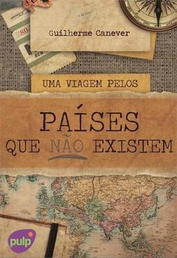 UMA VIAGEM PELOS PAISES QUE NAO EXISTEM