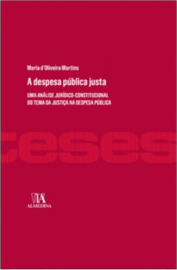 A despesa pública justa: Uma análise jurídico-constitucional do tema da justiça na despesa pública