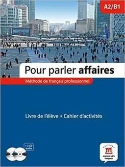 Pour parler affaires: livre de l'élève avec cahier d'activités et 2 CDs