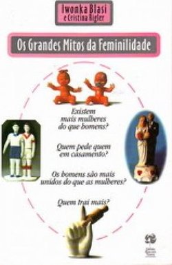 Os Grandes Mitos da Feminilidade