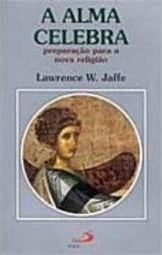 A Alma Celebra:Preparação para a Nova Religião