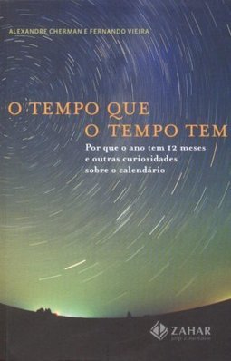 O Tempo Que O Tempo Tem: Por Que O Ano Tem 12 Meses E Outras Curiosidades Sobre O Calendário