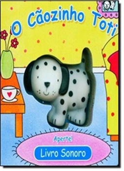 O Cãozinho Toti - Col. Livro Sonoro (Coleçaõ Livros Sonoros)
