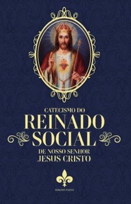 Catecismo do reinado social de nosso senhor Jesus Cristo