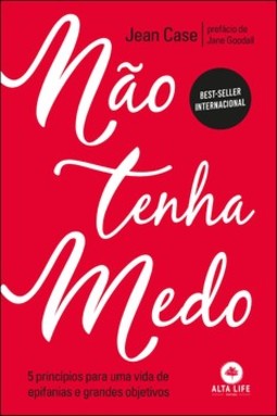 Não tenha medo: 5 princípios para uma vida de epifanias e grandes objetivos