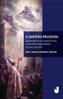 A questão religiosa: liberalismo e catolicismo na política brasileira do século XIX