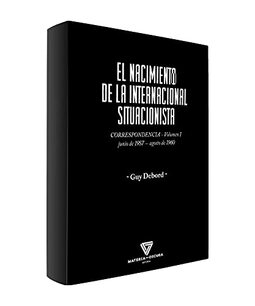 EL NACIMIENTO DE LA INTERNACIONAL SITUACIONISTA: CORRESPONDENCIA (JUNIO 1957-AGOSTO 1960)