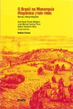 O BRASIL NA MONARQUIA HISPÂNICA (1580-1668)