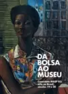 Da Bolsa Ao Museu - Comodato Masp B3: Arte no Brasil, Séculos 19 e 20
