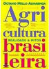 Agricultura Brasileira: Realidade e Mitos