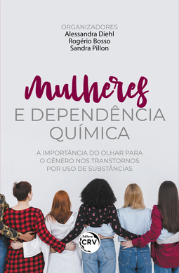 Mulheres e dependência química: a importância do olhar para o gênero nos transtornos por uso de substâncias